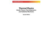 Thermal Physics: With Kinetic Theory, Thermodynamics and Statistical Mechanics