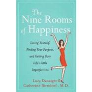 The Nine Rooms of Happiness Loving Yourself, Finding Your Purpose, and Getting Over Life's Little Imperfections