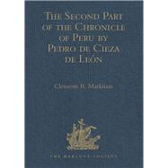 The Second Part of the Chronicle of Peru by Pedro de Cieza de Le=n
