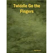 Twiddle Go the Fingers