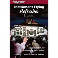 Instrument Flying Refresher A practical way to stay sharp on the fine points of judgment, decision making, and IFR techniques.