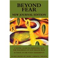 Beyond Fear: A Toltec Guide to Freedom & Joy The Teachings of Don Miguel Ruiz - Journal Edition