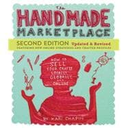 The Handmade Marketplace, 2nd Edition How to Sell Your Crafts Locally, Globally, and Online