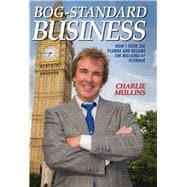 Bog-Standard Business How I Took the Plunge and Became the Millionaire Plumber