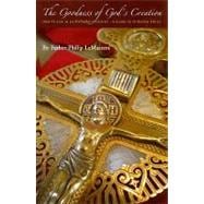 Goodness of God's Creation How to Live as an Orthodox Christian -- A Guide to Orthodox Ethics