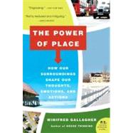 The Power of Place: How Our Surroundings Shape Our Thoughts, Emotions, And Actions