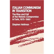 Italian Communism in Transition The Rise and Fall of the Historic Compromise in Turin, 1975-1980