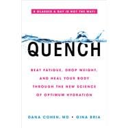 Quench Beat Fatigue, Drop Weight, and Heal Your Body Through the New Science of Optimum Hydration
