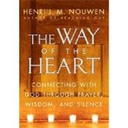 The Way of the Heart Connecting with God Through Prayer, Wisdom, and Silence