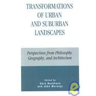 Transformations of Urban and Suburban Landscapes Perspectives from Philosophy, Geography, and Architecture