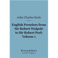 English Premiers from Sir Robert Walpole to Sir Robert Peel, Volume 1 (Barnes & Noble Digital Library)
