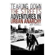 Tearing down the Streets : Adventures in Urban Anarchy
