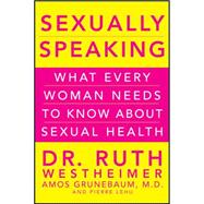 Sexually Speaking : What Every Woman Needs to Know about Sexual Health