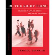 Do the Right Thing Readings in Applied Ethics and Social Philosophy