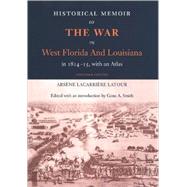 Historical Memoir of the War in West Florida and Louisiana in 1814-15, with an Atlas