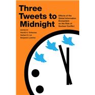 Three Tweets to Midnight Effects of the Global Information Ecosystem on the Risk of Nuclear Conflict