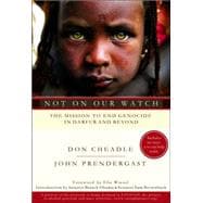 Not on Our Watch The Mission to End Genocide in Darfur and Beyond