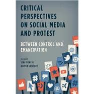 Critical Perspectives on Social Media and Protest Between Control and Emancipation