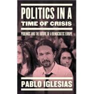 Politics in a Time of Crisis Podemos and the Future of Democracy in Europe