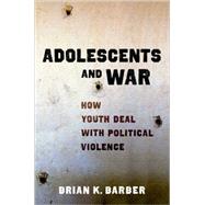 Adolescents and War How Youth Deal with Political Violence