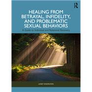 Healing from Betrayal, Infidelity, and Problematic Sexual Behaviors