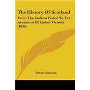 History of Scotland : From the Earliest Period to the Accession of Queen Victoria (1839)