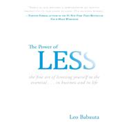 Power of Less : The Fine Art of Limiting Yourself to the Essential... in Business and in Life