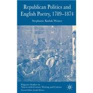 Republican Politics And English Poetry, 1789-1874