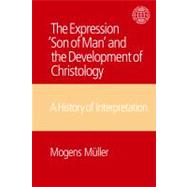 The Expression Son of Man and the Development of Christology: A History of Interpretation