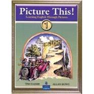Picture This! 1 Learning English Through Pictures