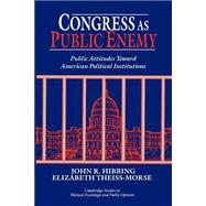 Congress as Public Enemy: Public Attitudes toward American Political Institutions