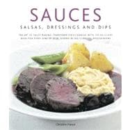 Sauces, Salsas, Dressings & Dips The art of sauce making: transform your cooking with 150 delicious ideas for every kind of dish, shown in 300 stunning photographs