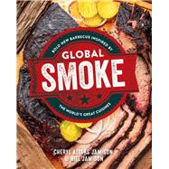 Global Smoke Bold New Barbecue Inspired by The World's Great Cuisines