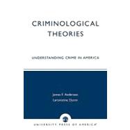 Criminological Theories : Understanding Crime in America