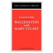 Wallenstein and Mary Stuart: Friedrich Schiller