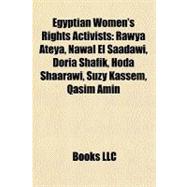 Egyptian Women's Rights Activists : Rawya Ateya, Nawal el Saadawi, Doria Shafik, Hoda Shaarawi, Suzy Kassem, Qasim Amin