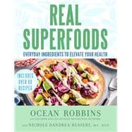 Real Superfoods Everyday Ingredients to Elevate Your Health