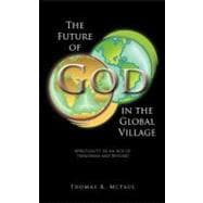 The Future of God in the Global Village: Spirituality in an Age of Terrorism and Beyond