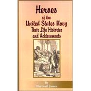 Heroes of the United States Navy : Their Life Histories and Achievements