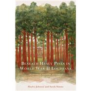 Beneath Heavy Pines in World War II Louisiana The Japanese American Internment Experience at Camp Livingston