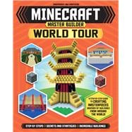 Minecraft Master Builder World Tour A Step-by-Step Guide to Creating Masterpieces Inspired by Buildings from Around the World!