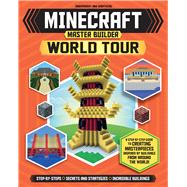 Minecraft Master Builder World Tour A Step-by-Step Guide to Creating Masterpieces Inspired by Buildings from Around the World!