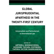 Global Jurisprudential Apartheid in the Twenty-First Century Universalism and Particularism in International Law