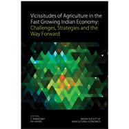 Vicissitudes of Agriculture in the Fast Growing Indian Economy Challenges, Strategies and the Way Forward