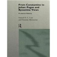From Constantine to Julian: Pagan and Byzantine Views: A Source History