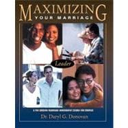 Maximizing Your Marriage : A Ten-Session Marriage Enrichment Course for Couples