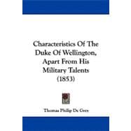 Characteristics of the Duke of Wellington, Apart from His Military Talents