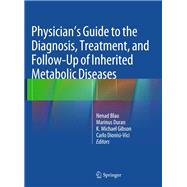 Physician's Guide to the Diagnosis, Treatment, and Follow-up of Inherited Metabolic Diseases