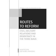 Routes to Reform Civil-Military Relations and Democracy in the Third Wave