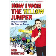 How I Won the Yellow Jumper Dispatches from the Tour de France